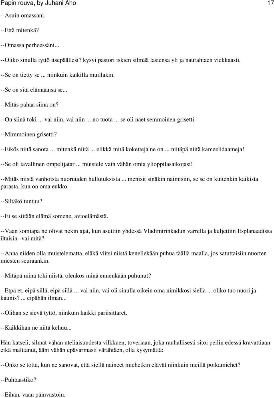 --Mimmoinen grisetti? --Eikös niitä sanota... mitenkä niitä... elikkä mitä koketteja ne on... niitäpä niitä kameelidaameja! --Se oli tavallinen ompelijatar.