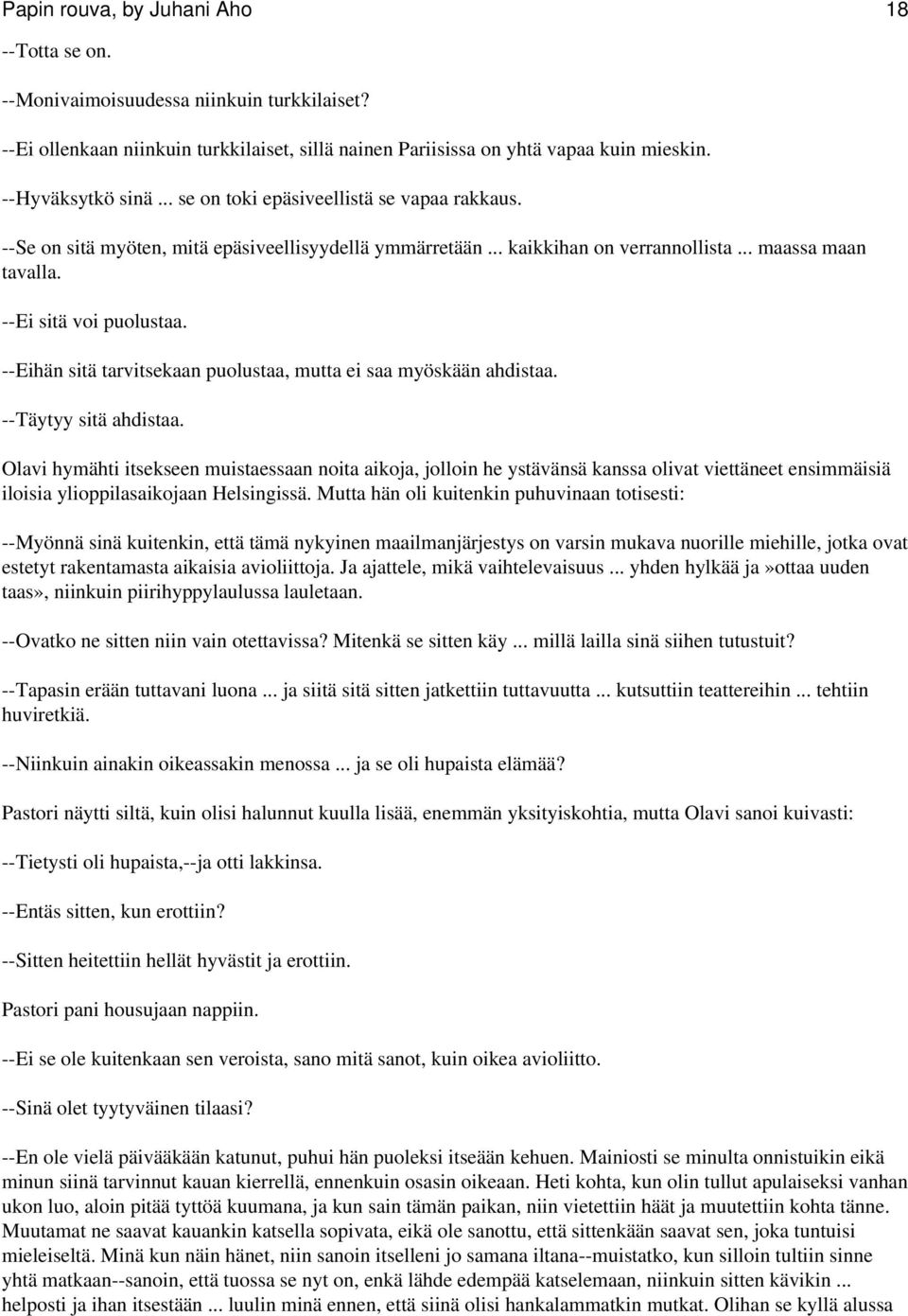 --Eihän sitä tarvitsekaan puolustaa, mutta ei saa myöskään ahdistaa. --Täytyy sitä ahdistaa.