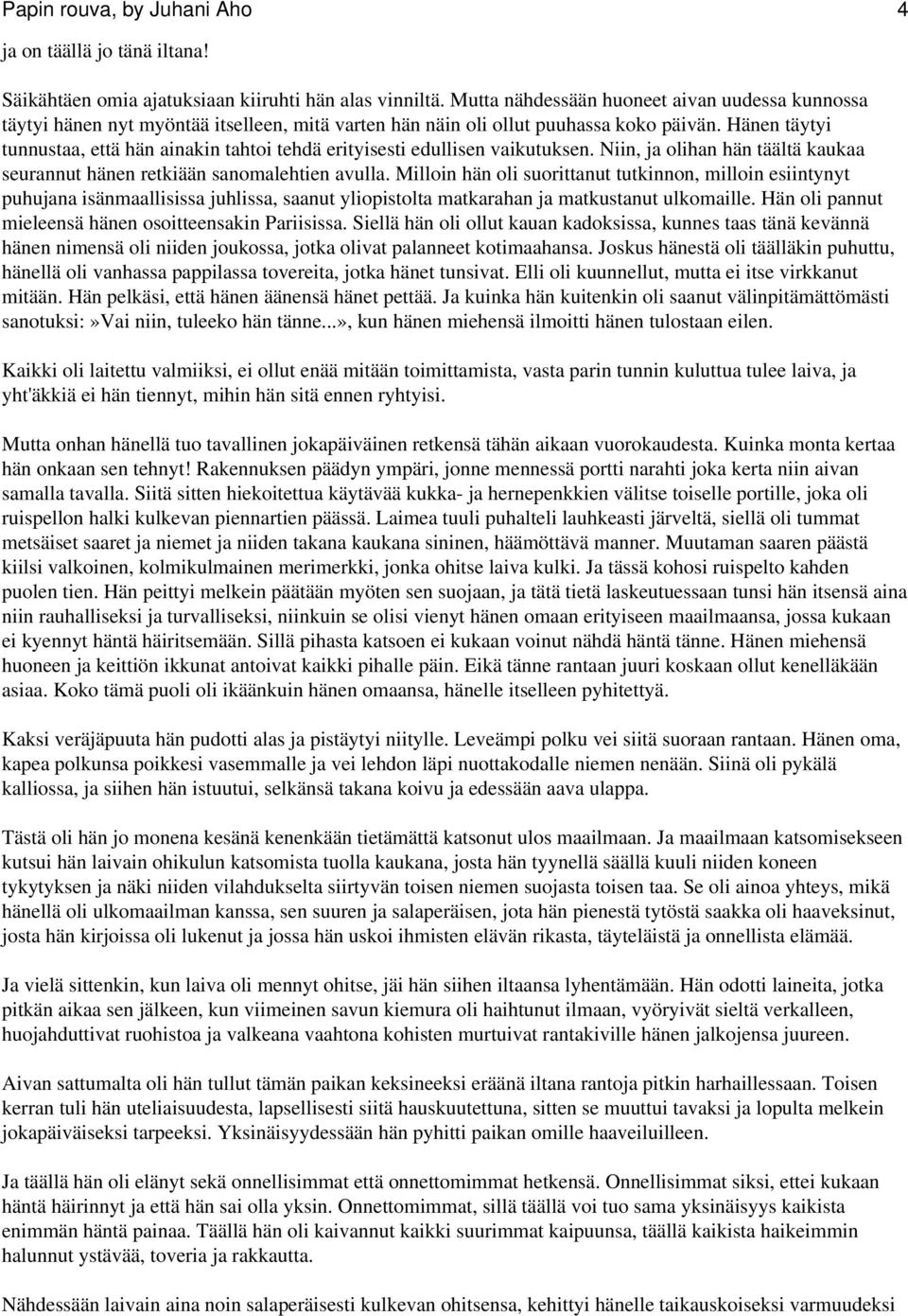 Hänen täytyi tunnustaa, että hän ainakin tahtoi tehdä erityisesti edullisen vaikutuksen. Niin, ja olihan hän täältä kaukaa seurannut hänen retkiään sanomalehtien avulla.