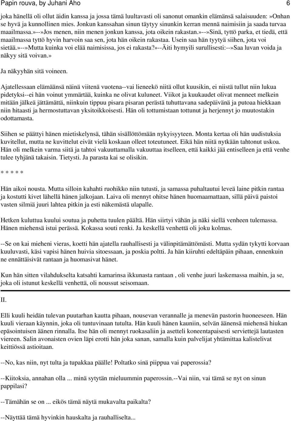 »--»sinä, tyttö parka, et tiedä, että maailmassa tyttö hyvin harvoin saa sen, jota hän oikein rakastaa. Usein saa hän tyytyä siihen, jota voi sietää.