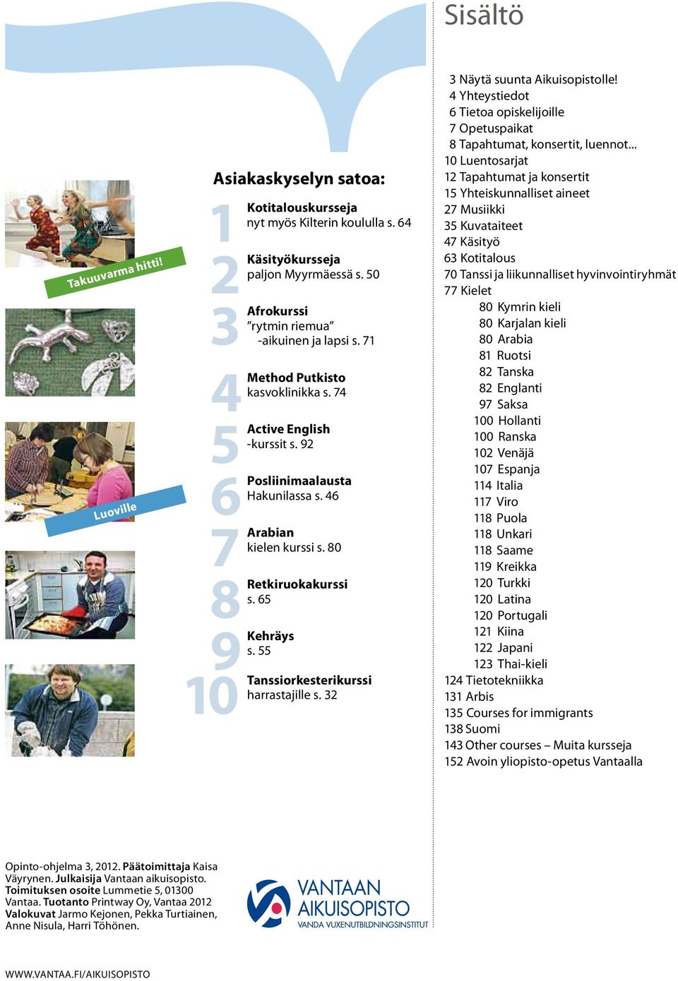 80 8Retkiruokakurssi s. 65 9Kehräys s. 55 10 Tanssiorkesterikurssi harrastajille s. 32 3 Näytä suunta Aikuisopistolle!