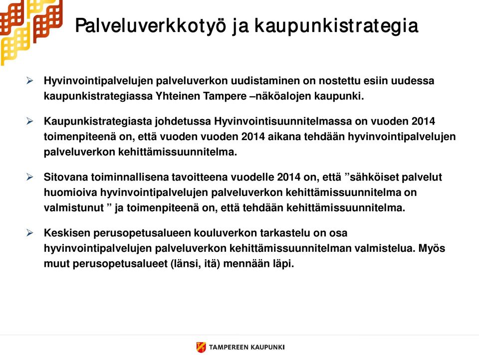 Sitovana toiminnallisena tavoitteena vuodelle 2014 on, että sähköiset palvelut huomioiva hyvinvointipalvelujen palveluverkon kehittämissuunnitelma on valmistunut ja toimenpiteenä on, että