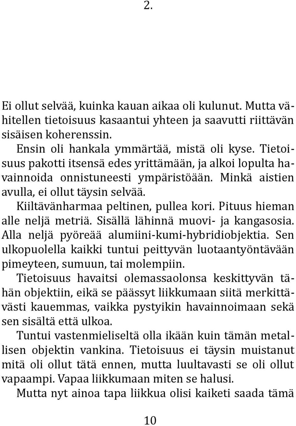 Pituus hieman alle neljä metriä. Sisällä lähinnä muovi- ja kangasosia. Alla neljä pyöreää alumiini-kumi-hybridiobjektia.