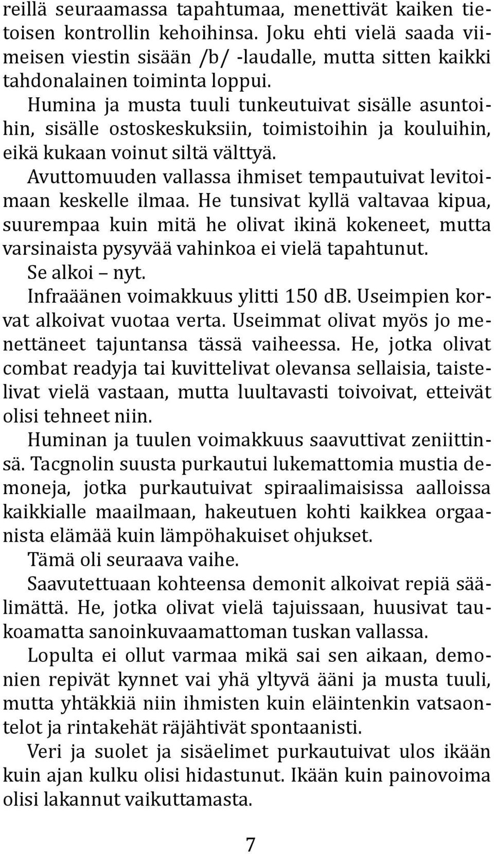 Avuttomuuden vallassa ihmiset tempautuivat levitoimaan keskelle ilmaa.