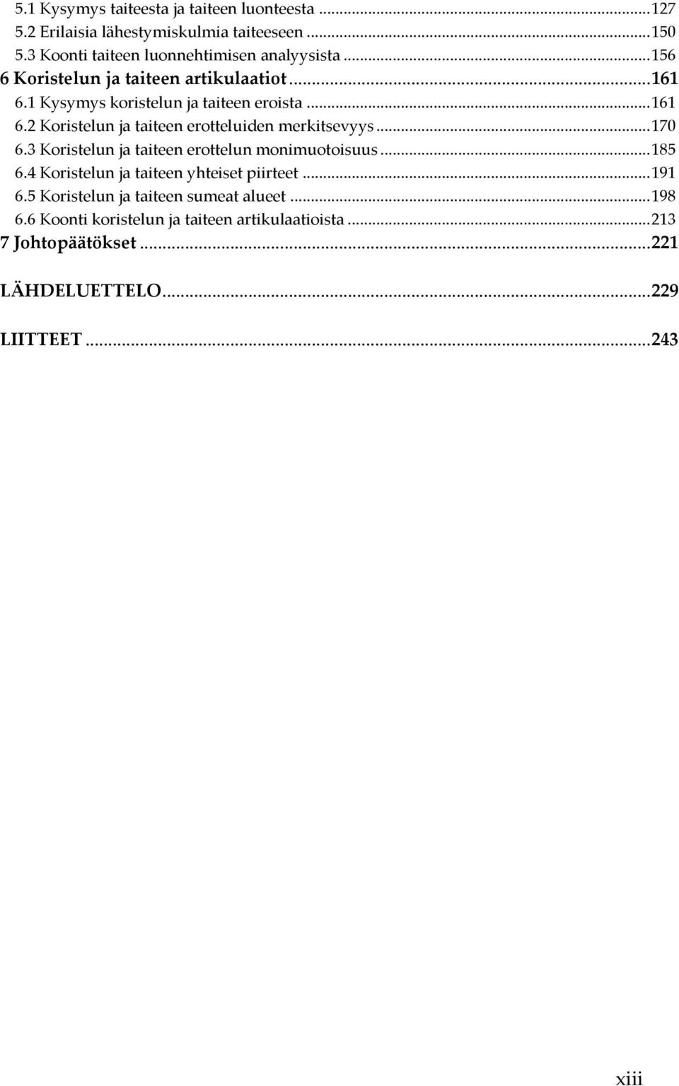 .. 170 6.3 Koristelun ja taiteen erottelun monimuotoisuus... 185 6.4 Koristelun ja taiteen yhteiset piirteet... 191 6.