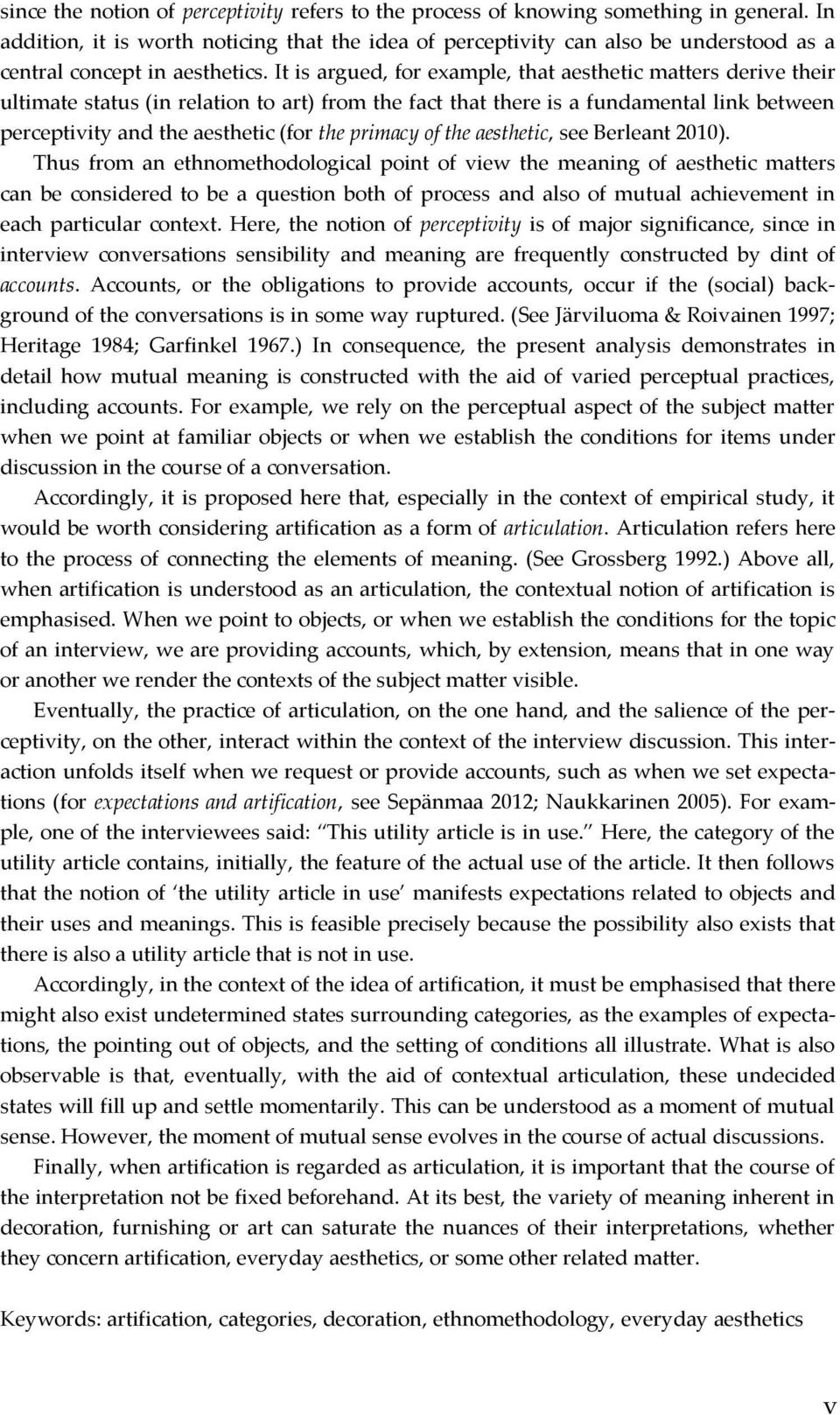 It is argued, for example, that aesthetic matters derive their ultimate status (in relation to art) from the fact that there is a fundamental link between perceptivity and the aesthetic (for the