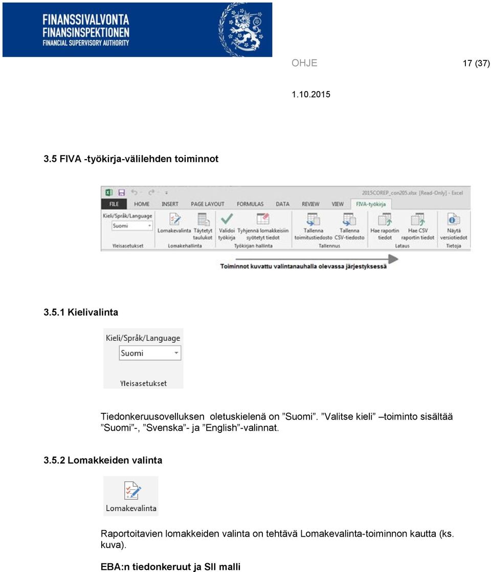 2 Lomakkeiden valinta Raportoitavien lomakkeiden valinta on tehtävä