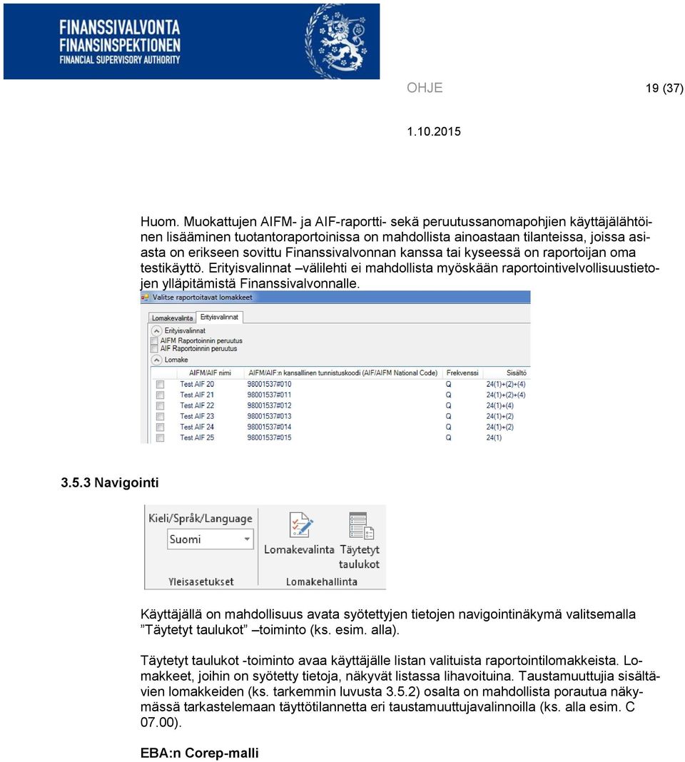 Finanssivalvonnan kanssa tai kyseessä on raportoijan oma testikäyttö. Erityisvalinnat välilehti ei mahdollista myöskään raportointivelvollisuustietojen ylläpitämistä Finanssivalvonnalle. 3.5.