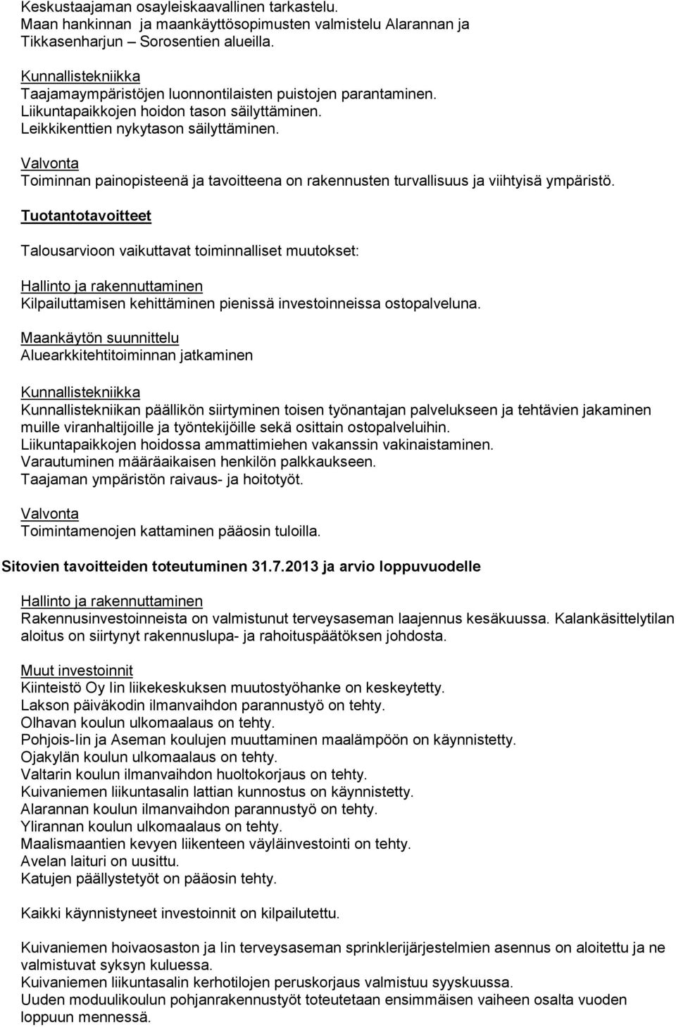 Valvonta Toiminnan painopisteenä ja tavoitteena on rakennusten turvallisuus ja viihtyisä ympäristö.