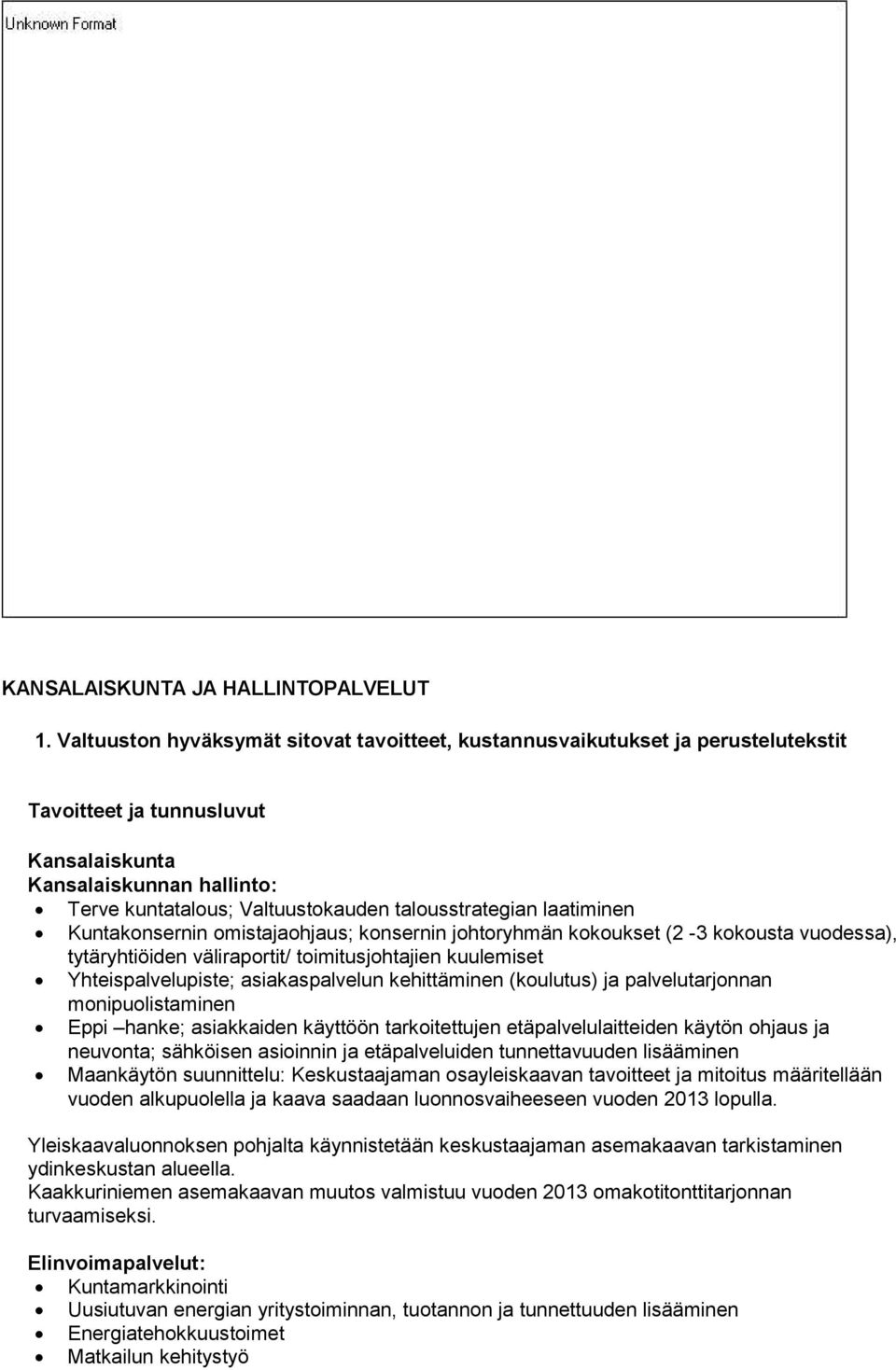 talousstrategian laatiminen Kuntakonsernin omistajaohjaus; konsernin johtoryhmän kokoukset (2-3 kokousta vuodessa), tytäryhtiöiden väliraportit/ toimitusjohtajien kuulemiset Yhteispalvelupiste;