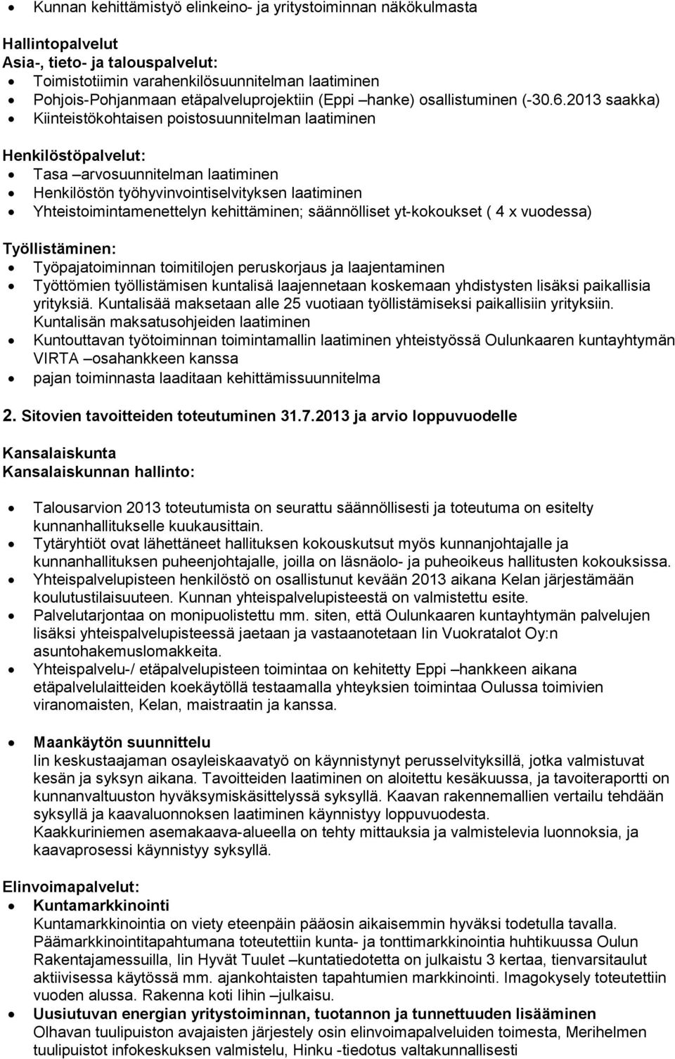 2013 saakka) Kiinteistökohtaisen poistosuunnitelman laatiminen Henkilöstöpalvelut: Tasa arvosuunnitelman laatiminen Henkilöstön työhyvinvointiselvityksen laatiminen Yhteistoimintamenettelyn