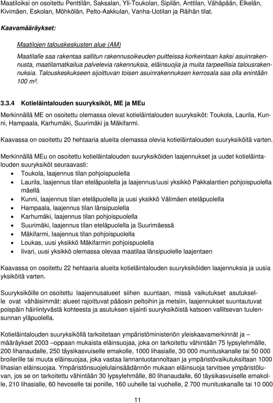 tarpeellisia talousrakennuksia. Talouskeskukseen sijoittuvan toisen asuinrakennuksen kerrosala saa olla enintään 100 m². 3.