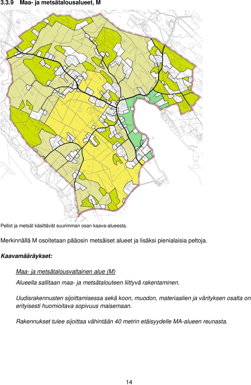 Maa- ja metsätalousvaltainen alue (M) Alueella sallitaan maa- ja metsätalouteen liittyvä rakentaminen.