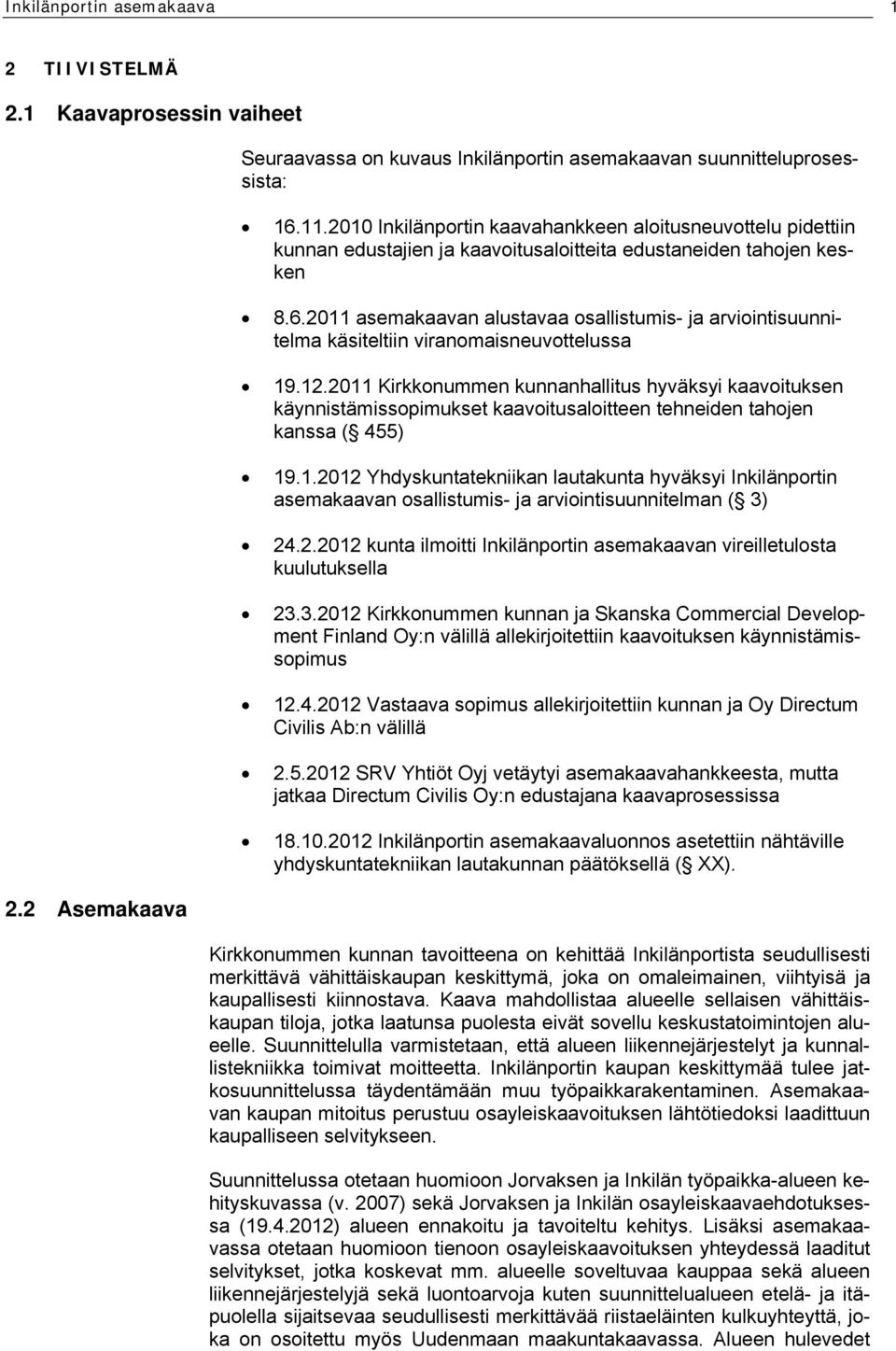 2011 asemakaavan alustavaa osallistumis- ja arviointisuunnitelma käsiteltiin viranomaisneuvottelussa 19.12.