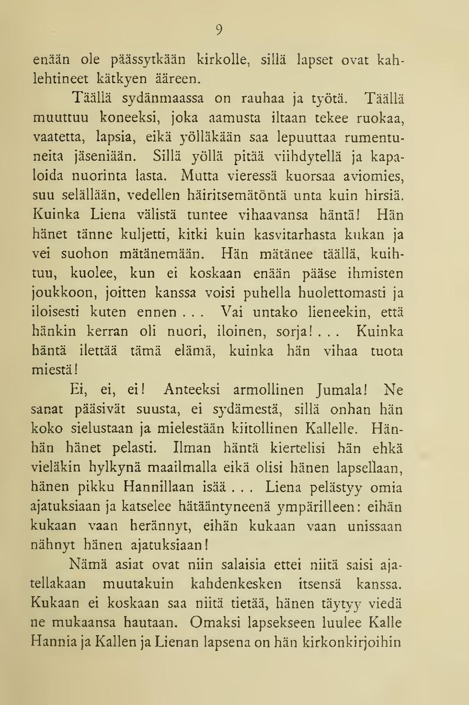 Mutta vieressä kuorsaa aviomies, suu selällään, vedellen häiritsemätöntä unta kuin hirsiä. Kuinka Liena välistä tuntee vihaavansa häntä!