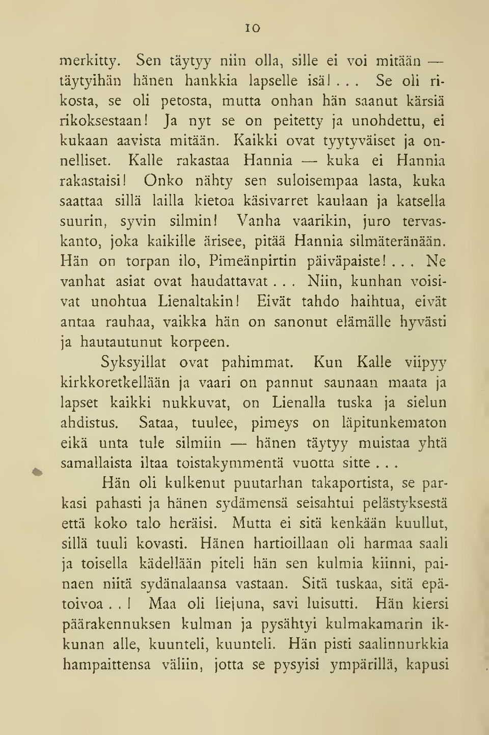 Onko nähty sen suloisempaa lasta, kuka saattaa sillä lailla kietoa käsivarret kaulaan ja katsella suurin, syvin silmin!