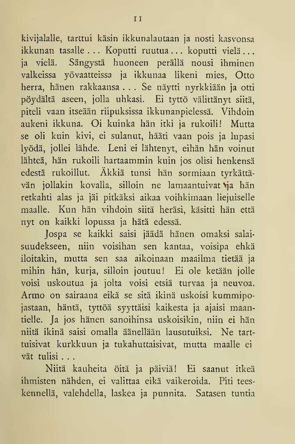 Ei tyttö vähttänyt siitä, piteli vaan itseään riipuksissa ikkunanpielessä. Vihdoin aukeni ikkuna. Oi kuinka hän itki ja rukoili!