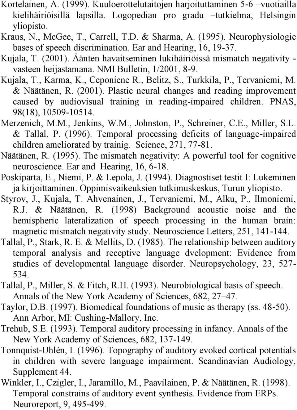 NMI Bulletin, 1/2001, 8-9. Kujala, T., Karma, K., Ceponiene R., Belitz, S., Turkkila, P., Tervaniemi, M. & Näätänen, R. (2001).