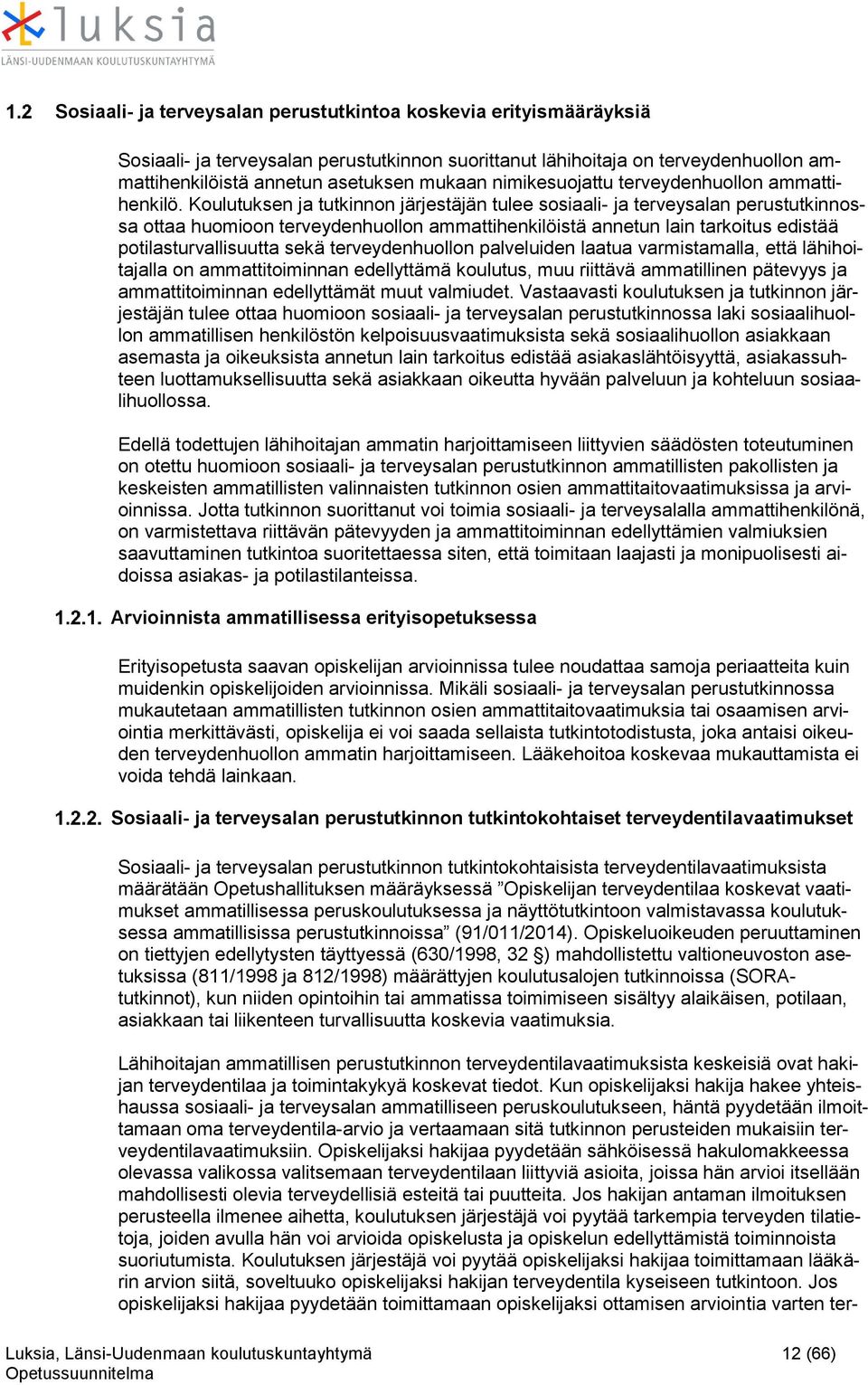 Kulutuksen ja tutkinnn järjestäjän tulee ssiaali- ja terveysalan perustutkinnssa ttaa humin terveydenhulln ammattihenkilöistä annetun lain tarkitus edistää ptilasturvallisuutta sekä terveydenhulln