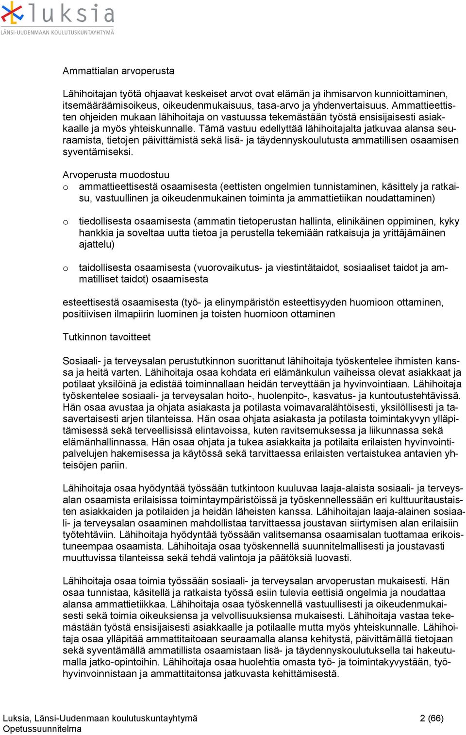 Tämä vastuu edellyttää lähihitajalta jatkuvaa alansa seuraamista, tietjen päivittämistä sekä lisä- ja täydennyskulutusta ammatillisen saamisen syventämiseksi.