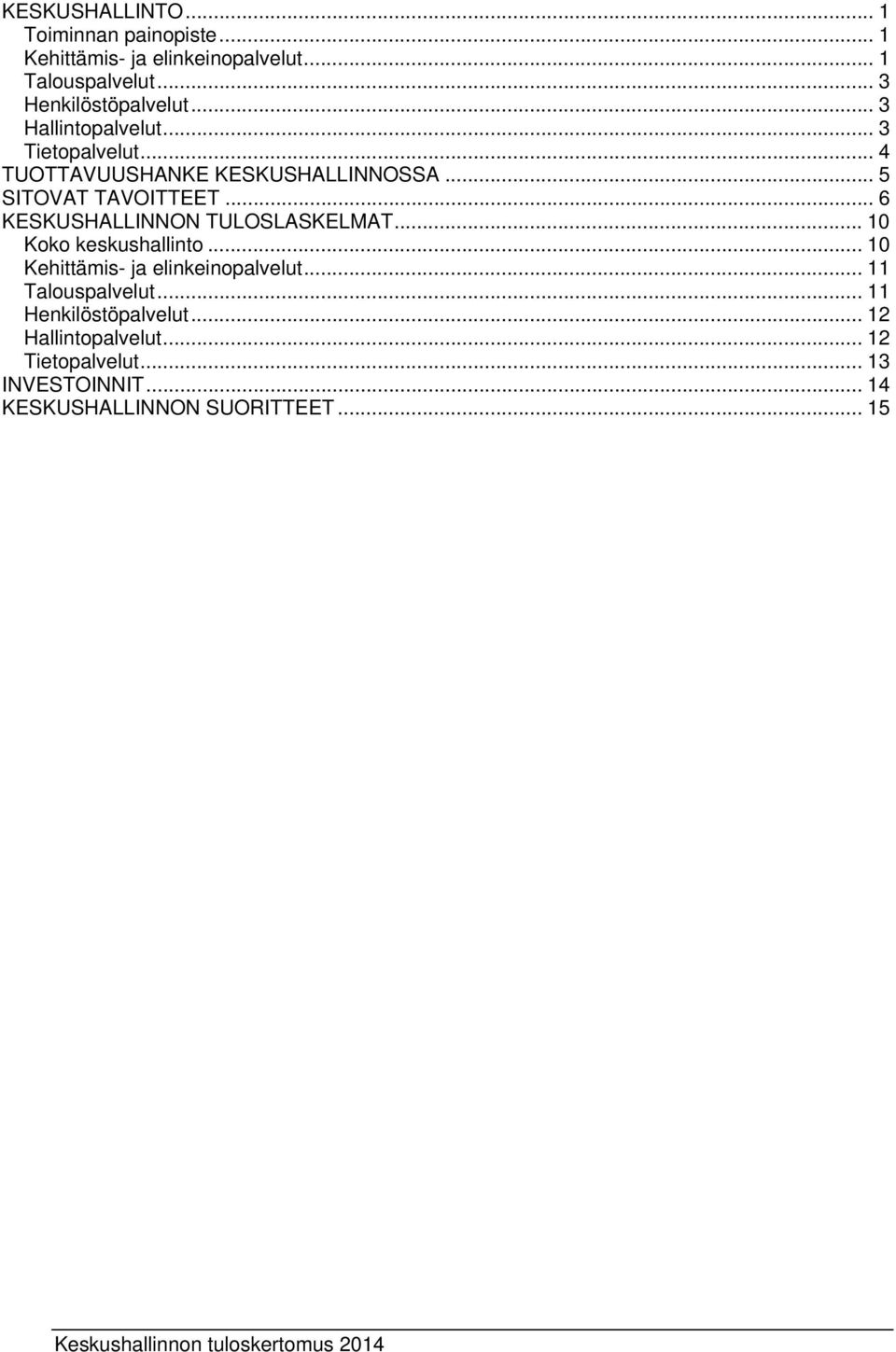 .. 5 SITOVAT TAVOITTEET... 6 KESKUSHALLINNON TULOSLASKELMAT... 10 Koko keskushallinto.