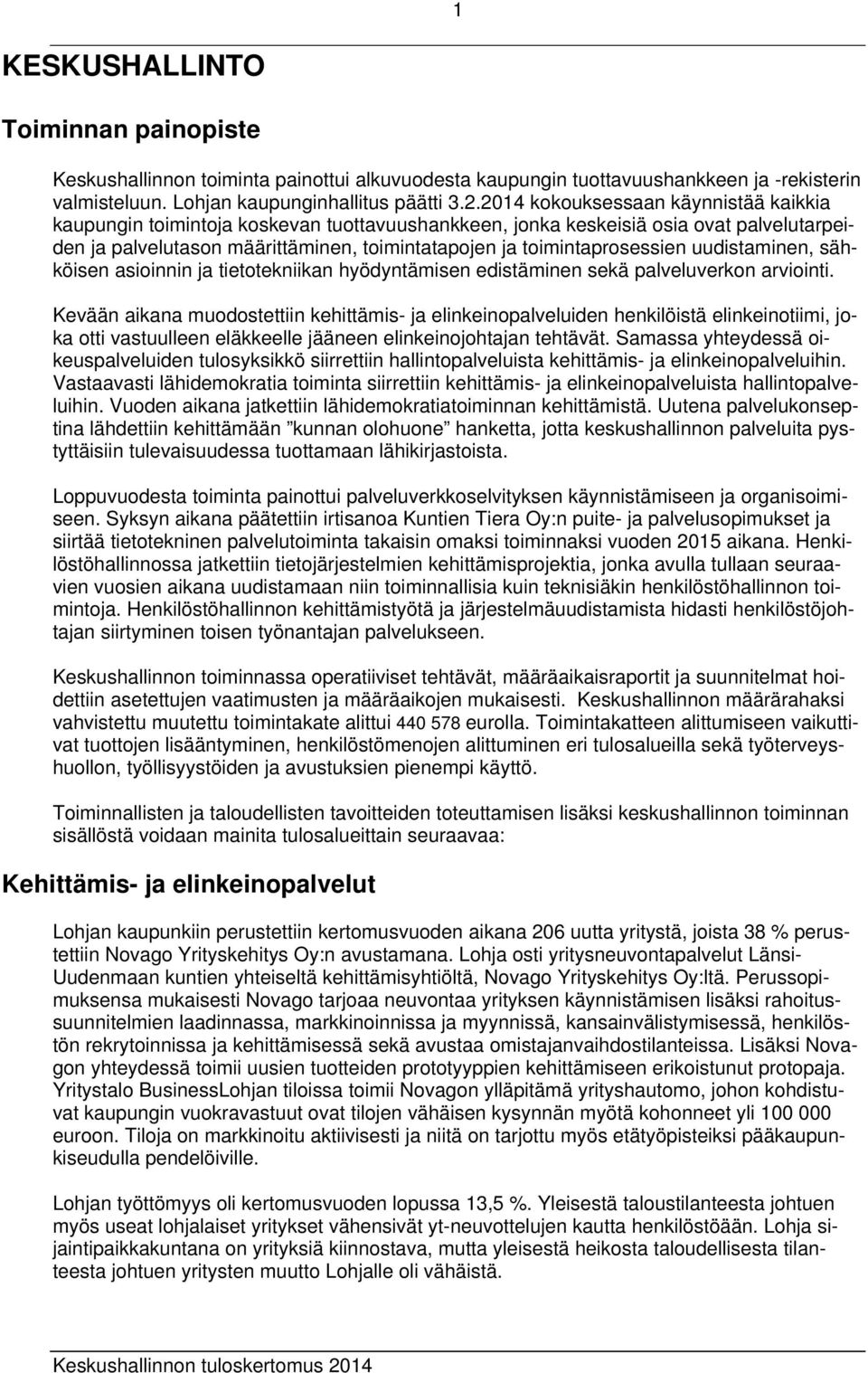 uudistaminen, sähköisen asioinnin ja tietotekniikan hyödyntämisen edistäminen sekä palveluverkon arviointi.