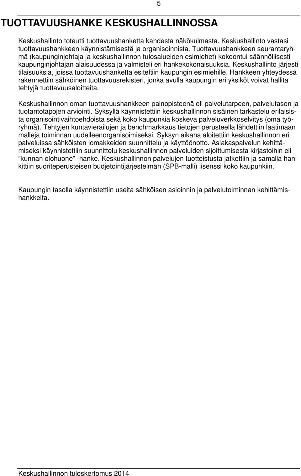 Keskushallinto järjesti tilaisuuksia, joissa tuottavuushanketta esiteltiin kaupungin esimiehille.