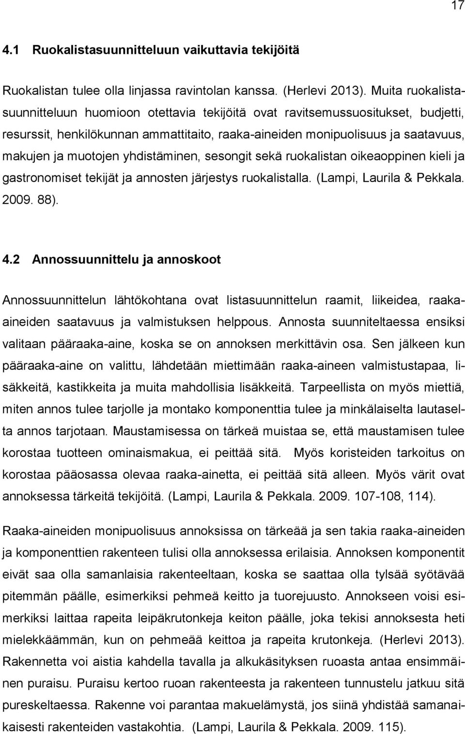 yhdistäminen, sesongit sekä ruokalistan oikeaoppinen kieli ja gastronomiset tekijät ja annosten järjestys ruokalistalla. (Lampi, Laurila & Pekkala. 2009. 88). 4.