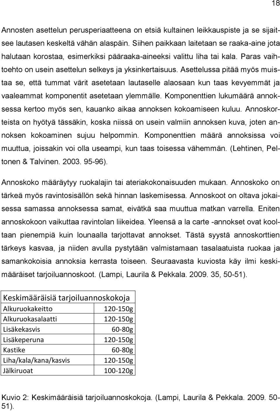 Asettelussa pitää myös muistaa se, että tummat värit asetetaan lautaselle alaosaan kun taas kevyemmät ja vaaleammat komponentit asetetaan ylemmälle.