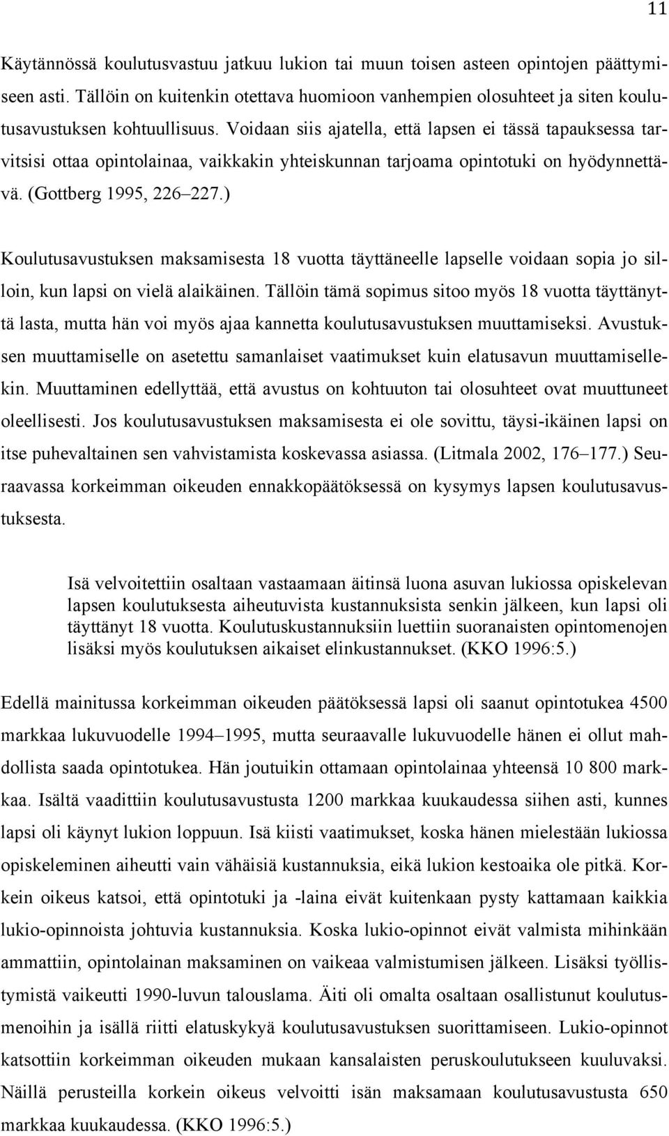 ) Koulutusavustuksen maksamisesta 18 vuotta täyttäneelle lapselle voidaan sopia jo silloin, kun lapsi on vielä alaikäinen.