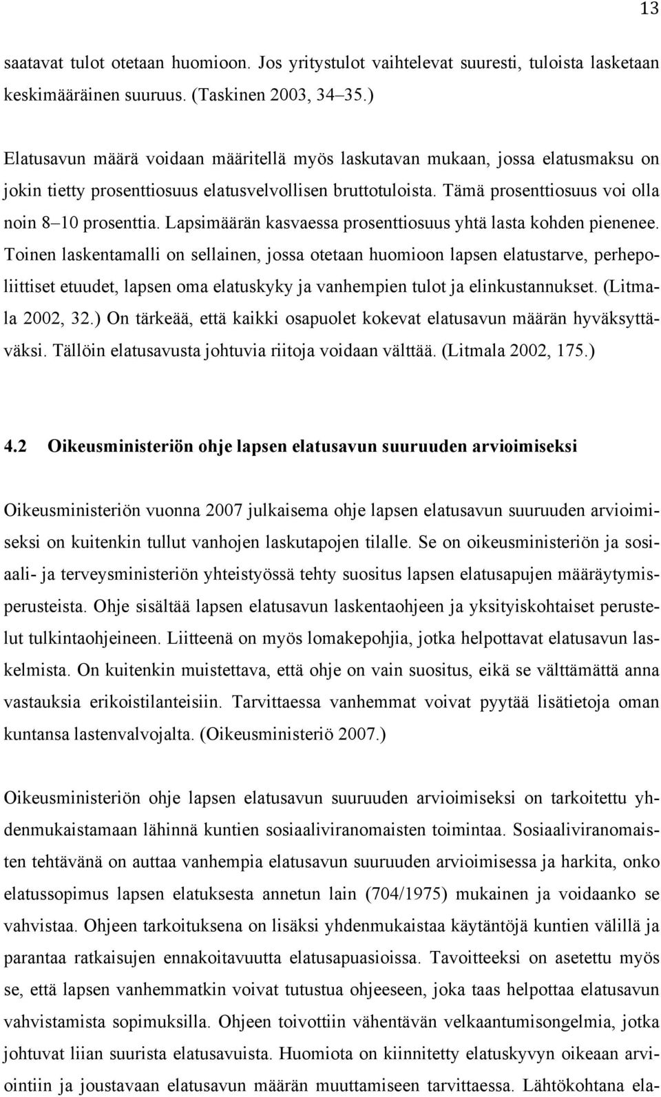 Lapsimäärän kasvaessa prosenttiosuus yhtä lasta kohden pienenee.