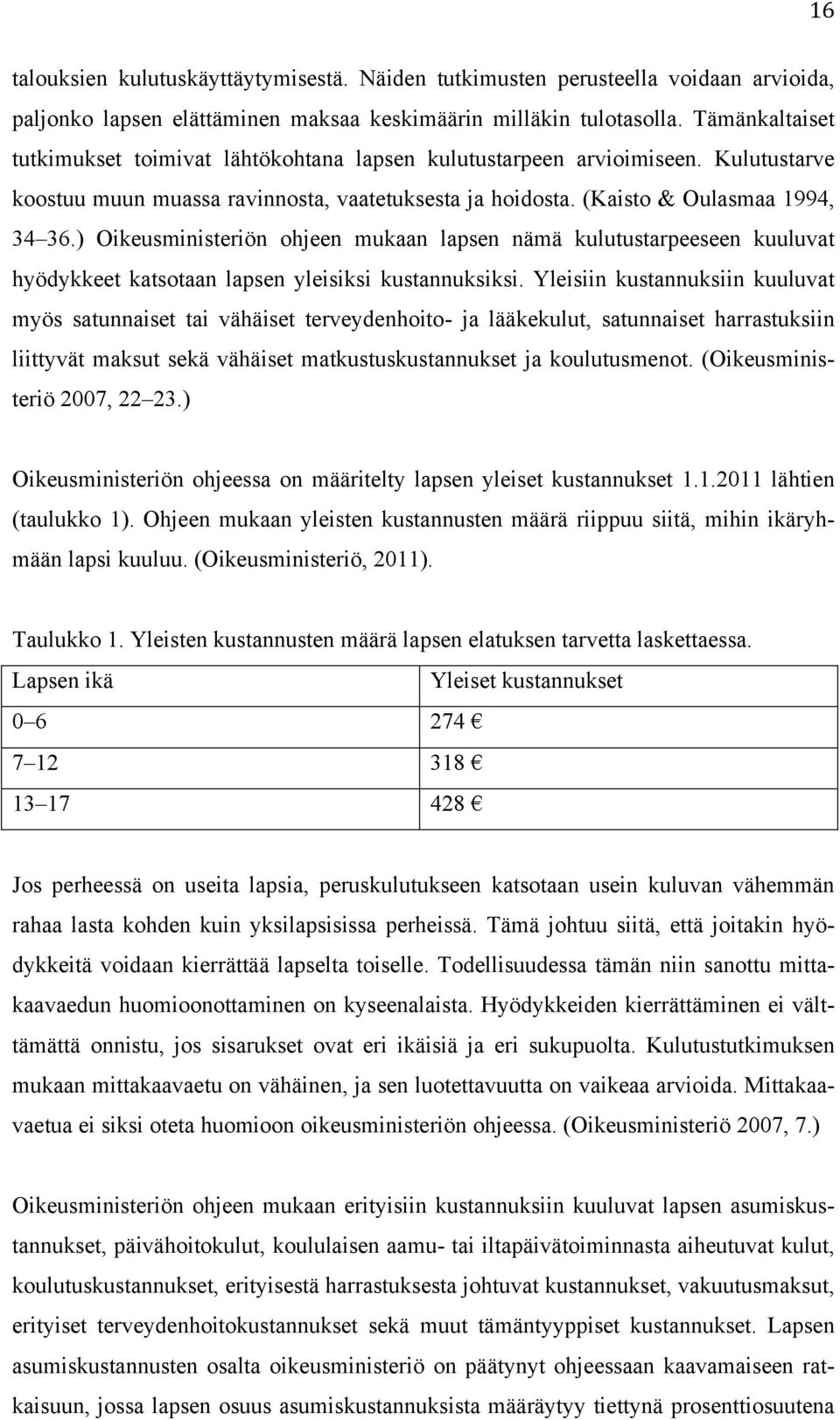 ) Oikeusministeriön ohjeen mukaan lapsen nämä kulutustarpeeseen kuuluvat hyödykkeet katsotaan lapsen yleisiksi kustannuksiksi.