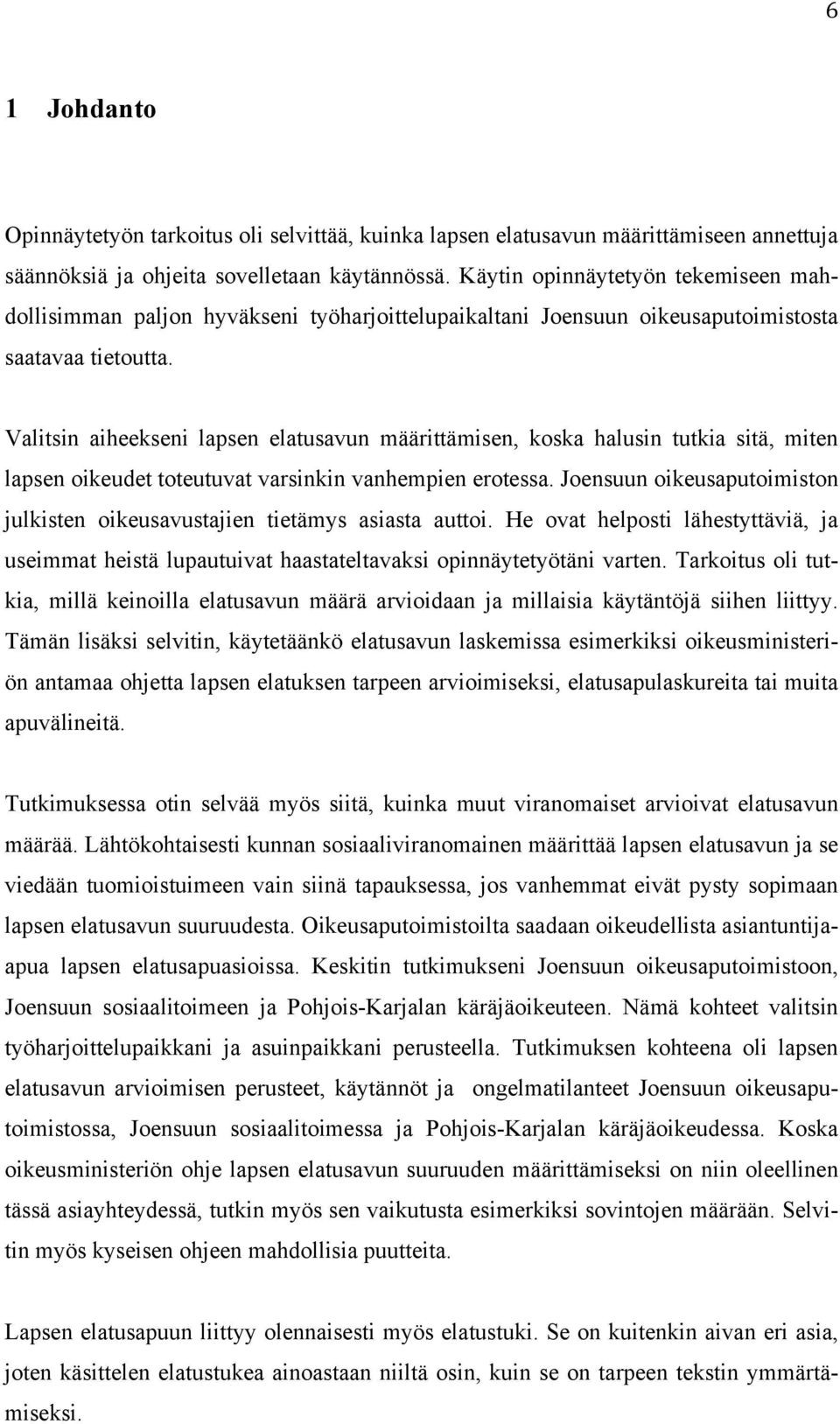 Valitsin aiheekseni lapsen elatusavun määrittämisen, koska halusin tutkia sitä, miten lapsen oikeudet toteutuvat varsinkin vanhempien erotessa.