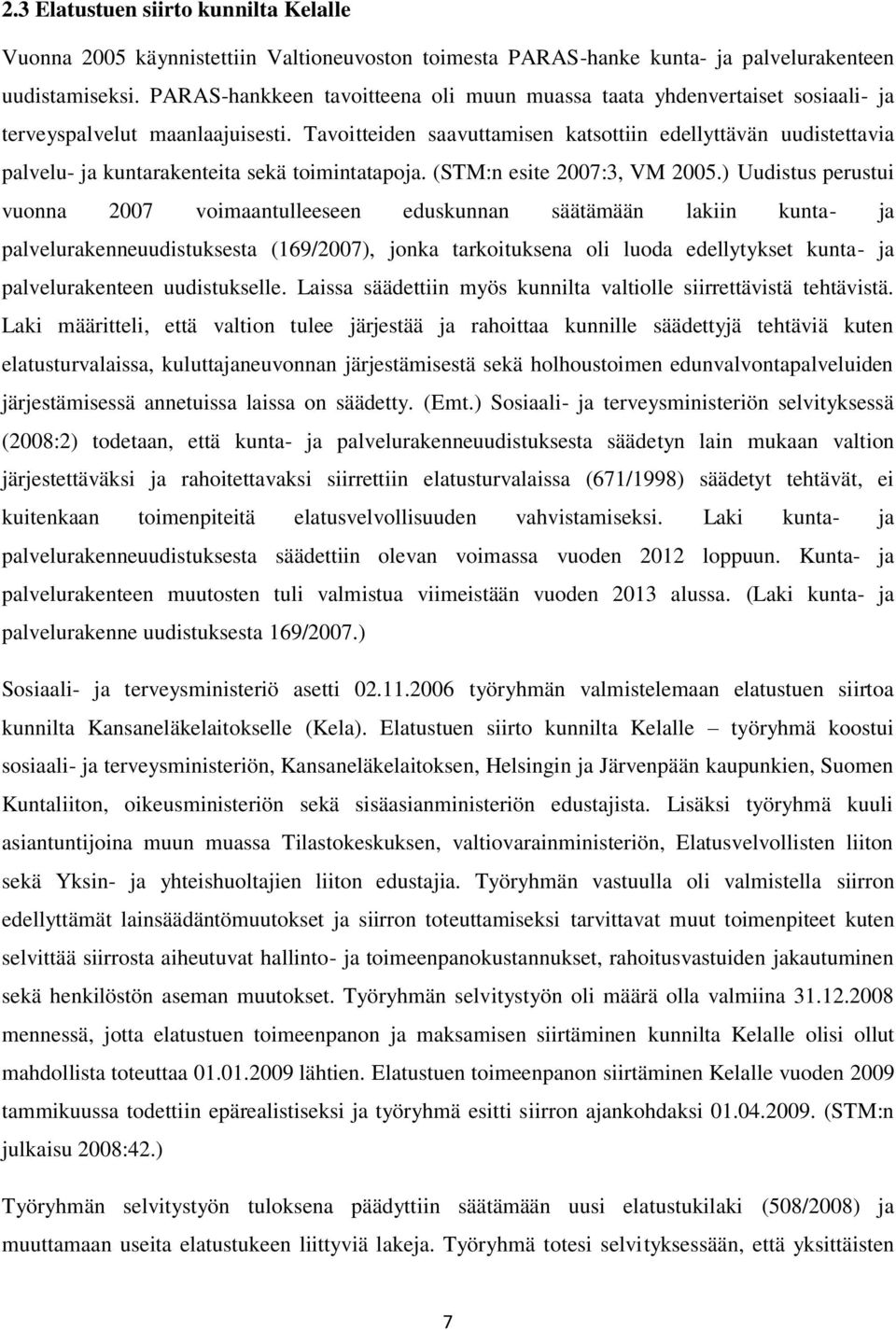 Tavoitteiden saavuttamisen katsottiin edellyttävän uudistettavia palvelu- ja kuntarakenteita sekä toimintatapoja. (STM:n esite 2007:3, VM 2005.