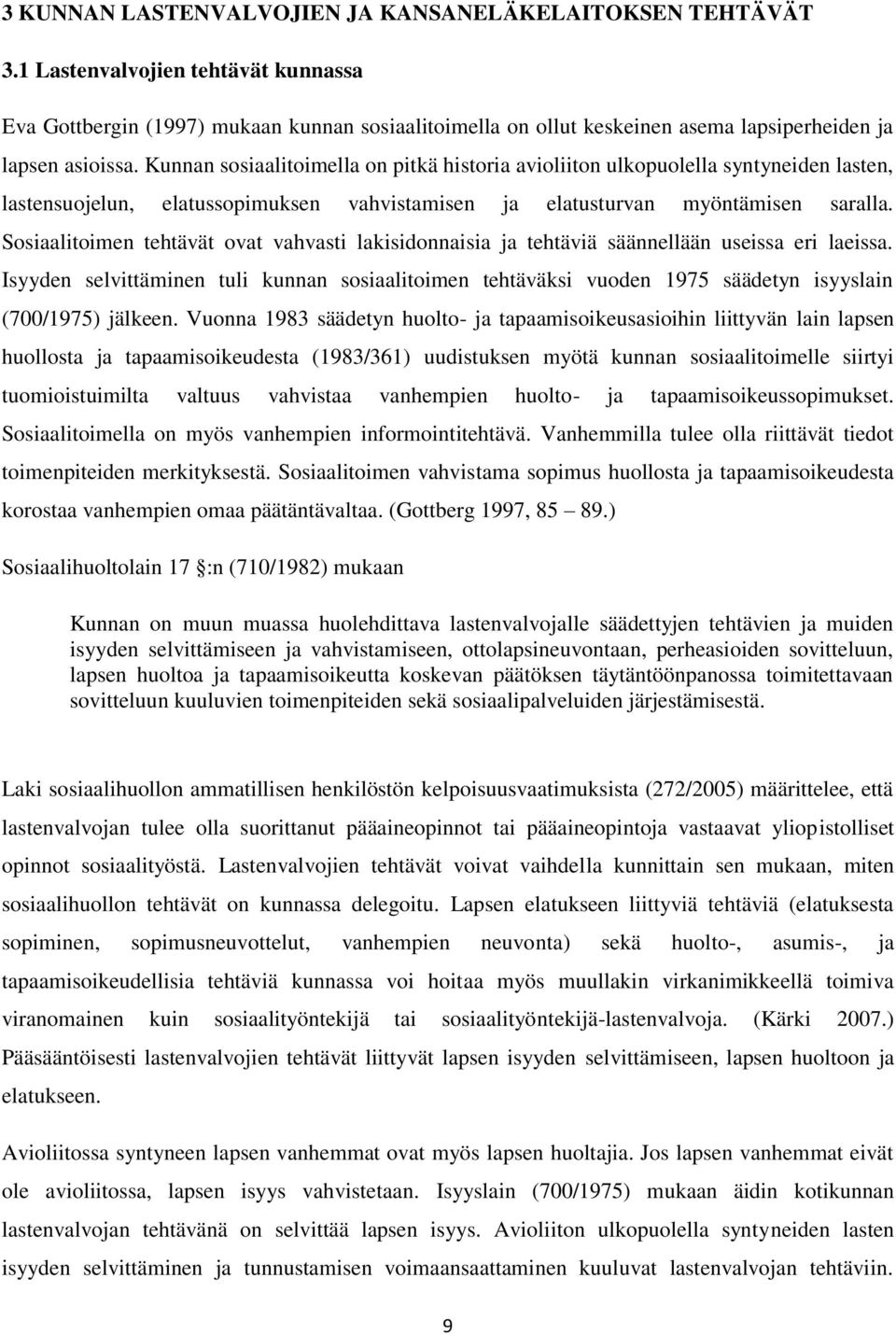 Kunnan sosiaalitoimella on pitkä historia avioliiton ulkopuolella syntyneiden lasten, lastensuojelun, elatussopimuksen vahvistamisen ja elatusturvan myöntämisen saralla.