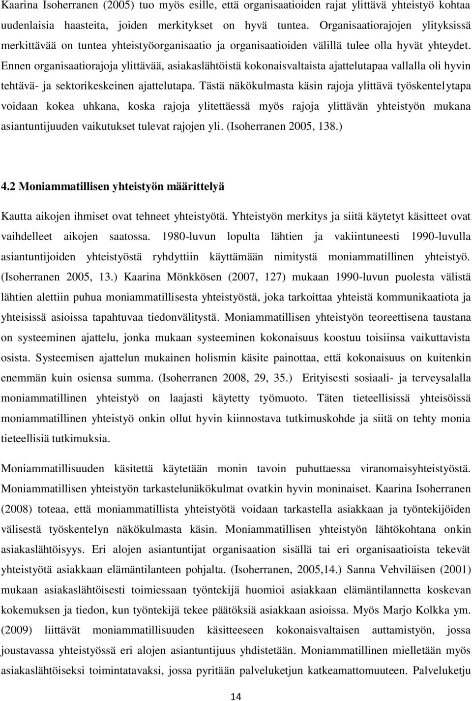 Ennen organisaatiorajoja ylittävää, asiakaslähtöistä kokonaisvaltaista ajattelutapaa vallalla oli hyvin tehtävä- ja sektorikeskeinen ajattelutapa.