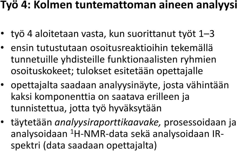 opettajalta saadaan analyysinäyte, josta vähintään kaksi komponenttia on saatava erilleen ja tunnistettua, jotta työ