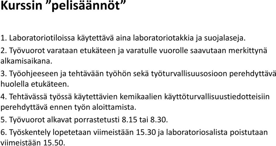 Työohjeeseen ja tehtävään työhön sekä työturvallisuusosioon perehdyttävä huolella etukäteen. 4.