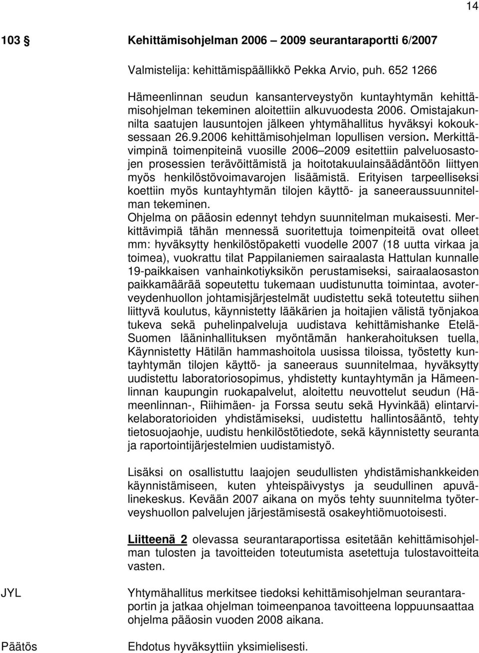 Omistajakunnilta saatujen lausuntojen jälkeen yhtymähallitus hyväksyi kokouksessaan 26.9.2006 kehittämisohjelman lopullisen version.