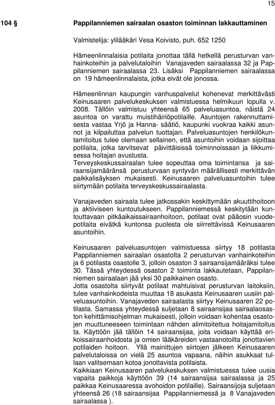 Lisäksi Pappilanniemen sairaalassa on 19 hämeenlinnalaista, jotka eivät ole jonossa.