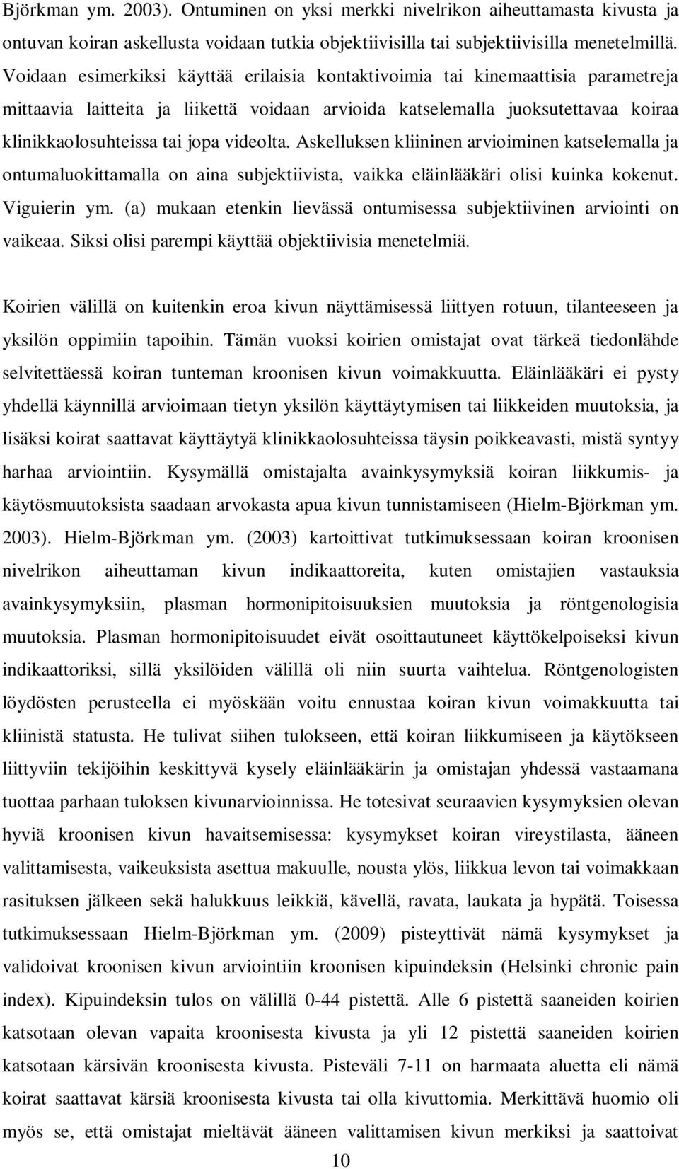 videolta. Askelluksen kliininen arvioiminen katselemalla ja ontumaluokittamalla on aina subjektiivista, vaikka eläinlääkäri olisi kuinka kokenut. Viguierin ym.