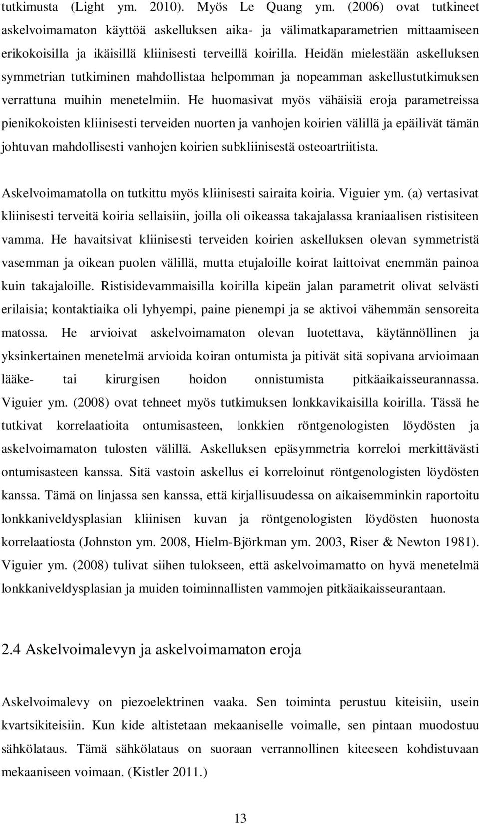 Heidän mielestään askelluksen symmetrian tutkiminen mahdollistaa helpomman ja nopeamman askellustutkimuksen verrattuna muihin menetelmiin.