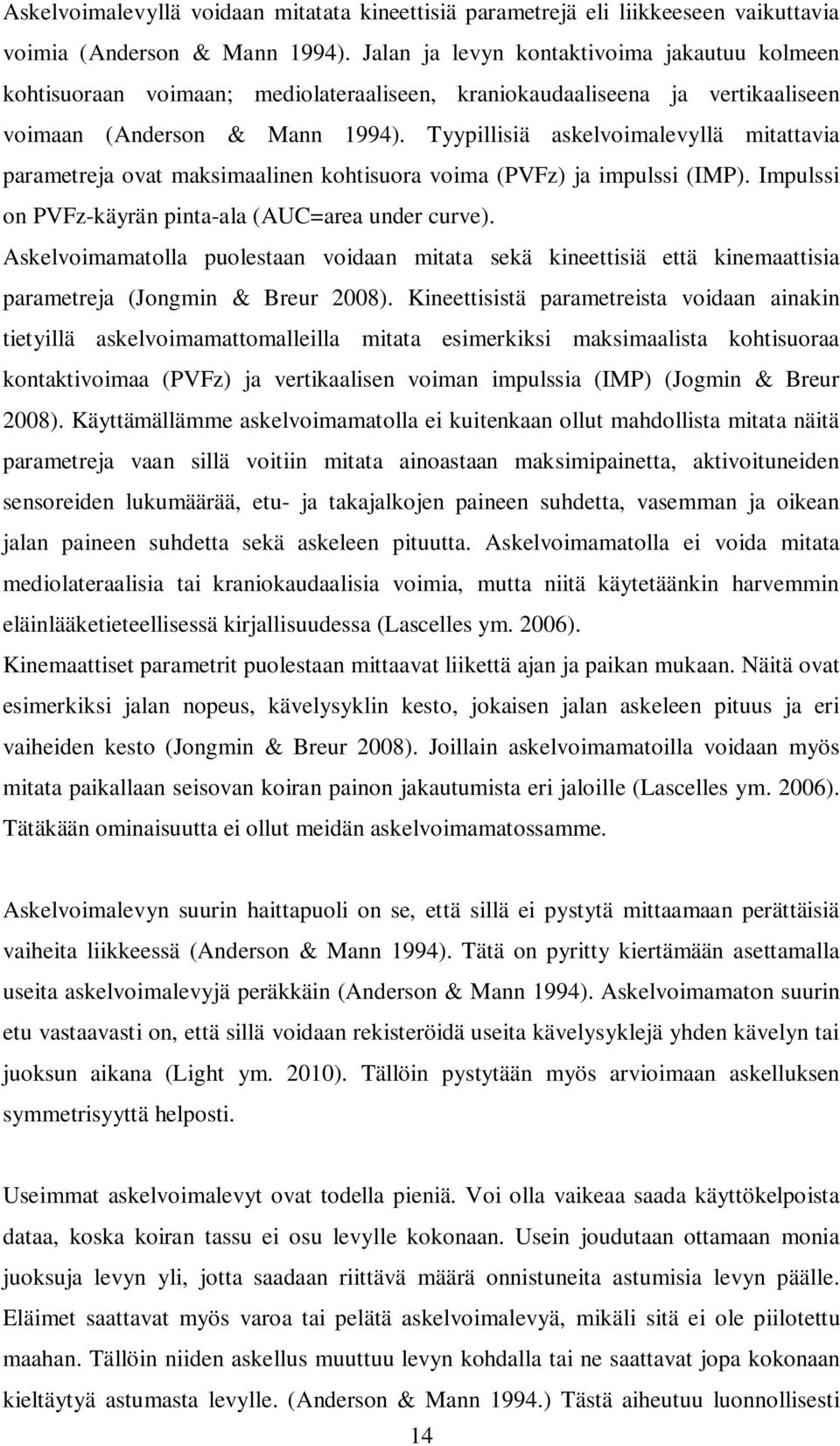 Tyypillisiä askelvoimalevyllä mitattavia parametreja ovat maksimaalinen kohtisuora voima (PVFz) ja impulssi (IMP). Impulssi on PVFz-käyrän pinta-ala (AUC=area under curve).