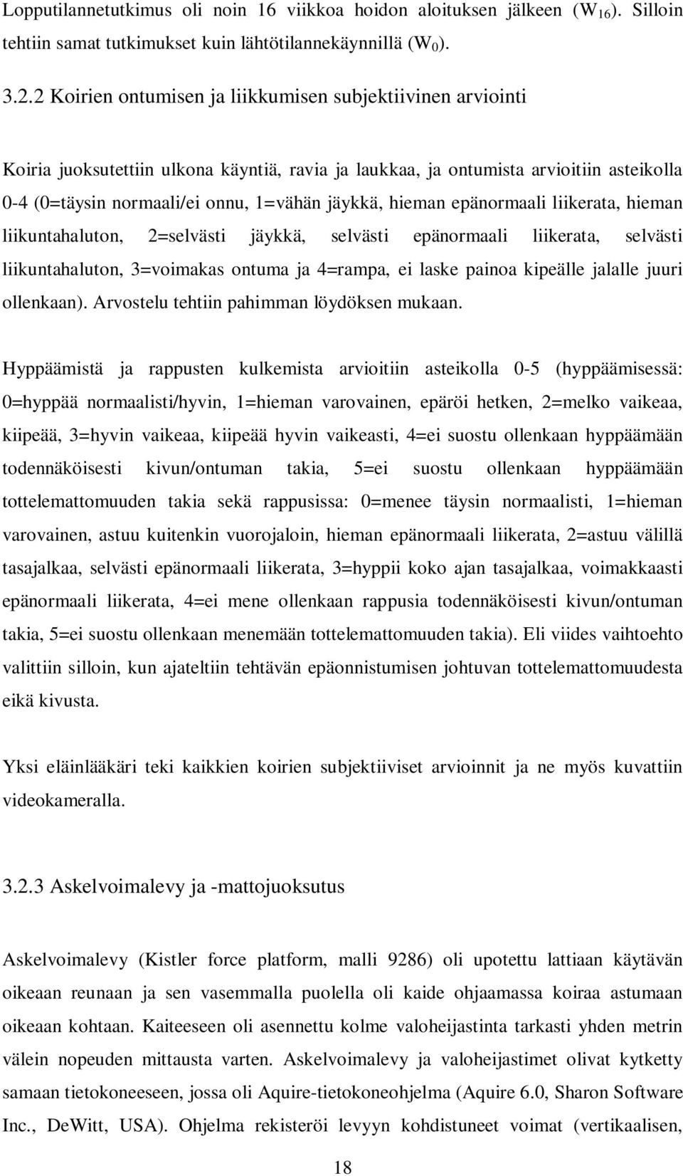 hieman epänormaali liikerata, hieman liikuntahaluton, 2=selvästi jäykkä, selvästi epänormaali liikerata, selvästi liikuntahaluton, 3=voimakas ontuma ja 4=rampa, ei laske painoa kipeälle jalalle juuri