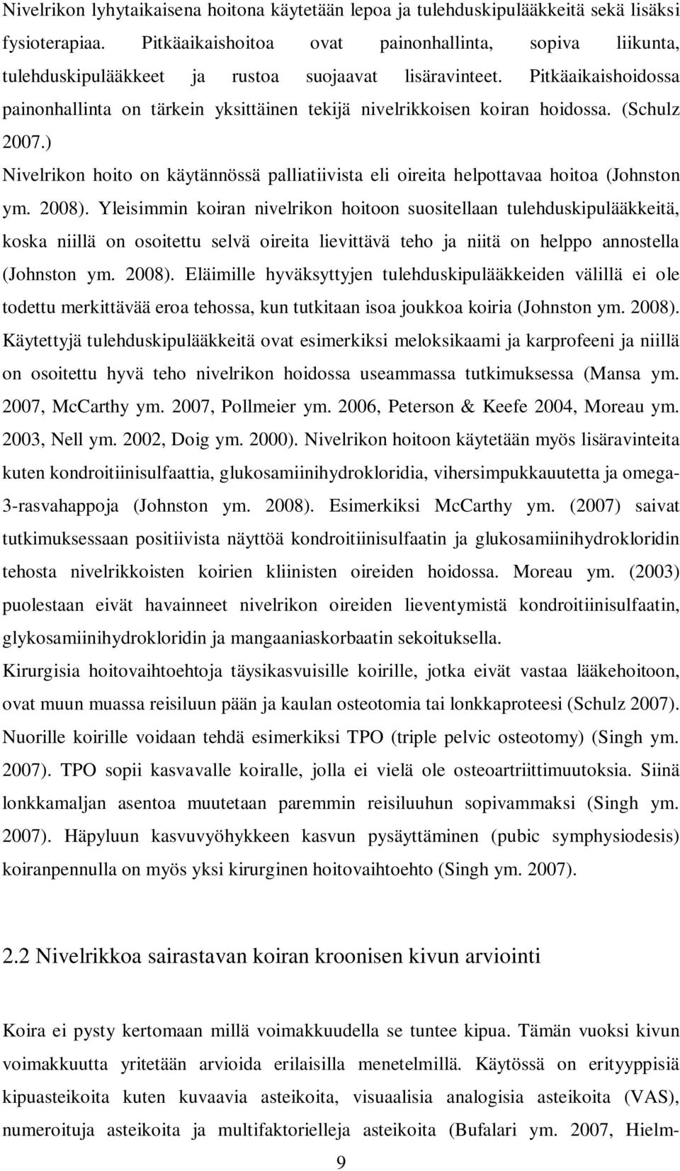 Pitkäaikaishoidossa painonhallinta on tärkein yksittäinen tekijä nivelrikkoisen koiran hoidossa. (Schulz 2007.