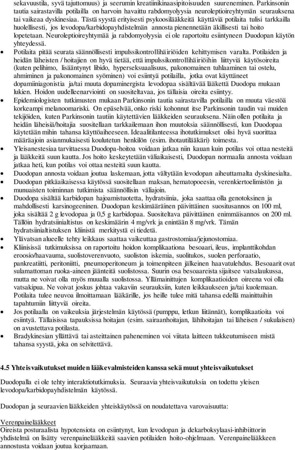 Tästä syystä erityisesti psykoosilääkkeitä käyttäviä potilaita tulisi tarkkailla huolellisesti, jos levodopa/karbidopayhdistelmän annosta pienennetään äkillisesti tai hoito lopetetaan.