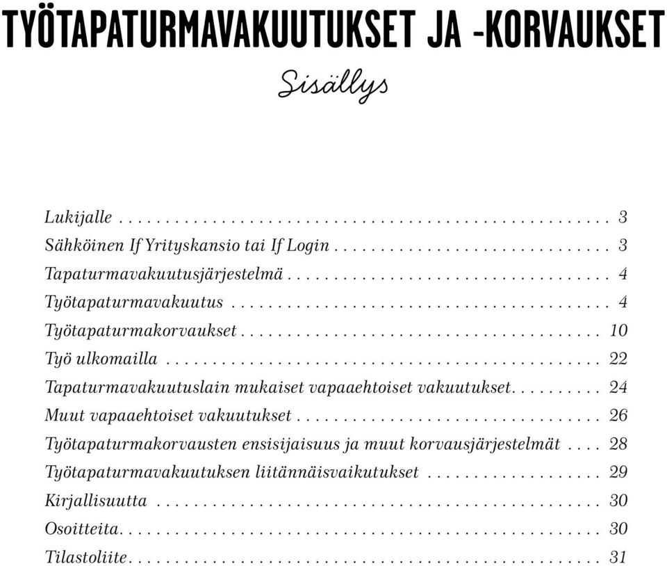 .. 22 Tapaturmavakuutuslain mukaiset vapaaehtoiset vakuutukset.......... 24 Muut vapaaehtoiset vakuutukset.