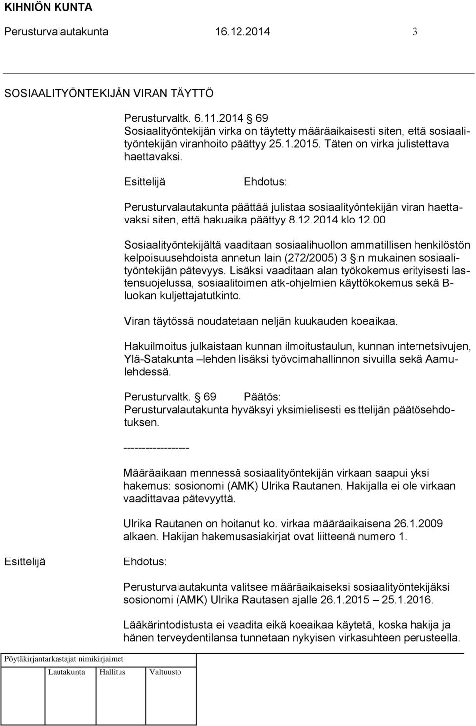 Perusturvalautakunta päättää julistaa sosiaalityöntekijän viran haettavaksi siten, että hakuaika päättyy 8.12.2014 klo 12.00.