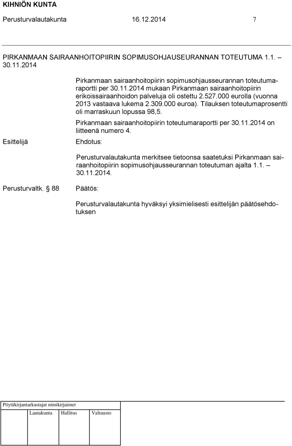 000 eurolla (vuonna 2013 vastaava lukema 2.309.000 euroa). Tilauksen toteutumaprosentti oli marraskuun lopussa 98,5. Pirkanmaan sairaanhoitopiirin toteutumaraportti per 30.11.