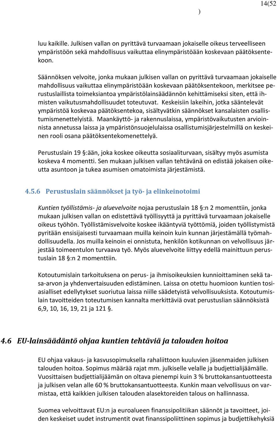 ympäristölainsäädännön kehittämiseksi siten, että ihmisten vaikutusmahdollisuudet toteutuvat.